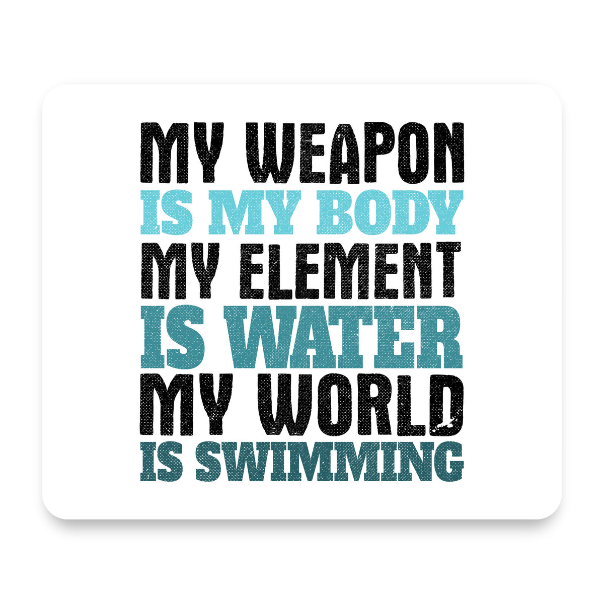 Swimming My Weapon is My Body Water mouse pad, front view