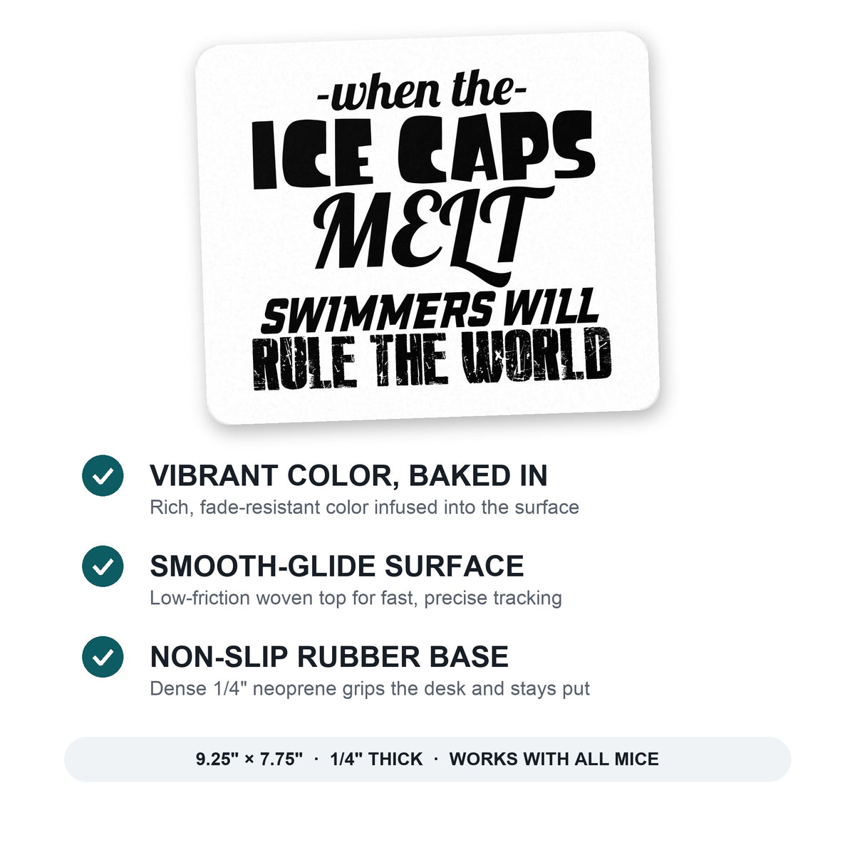 When Ice Caps Melt Swimmer Rule the World mouse pad: vibrant color, smooth-glide surface, non-slip rubber base, 9.25 x 7.75 inches