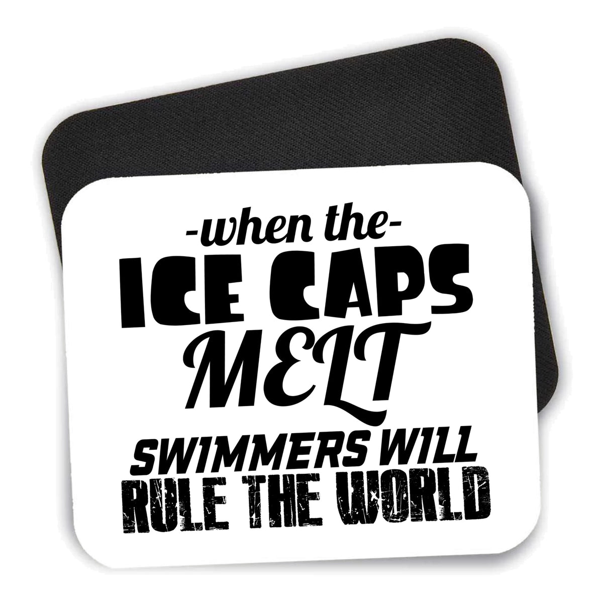 When Ice Caps Melt Swimmer Rule the World mouse pad shown with its black non-slip rubber underside