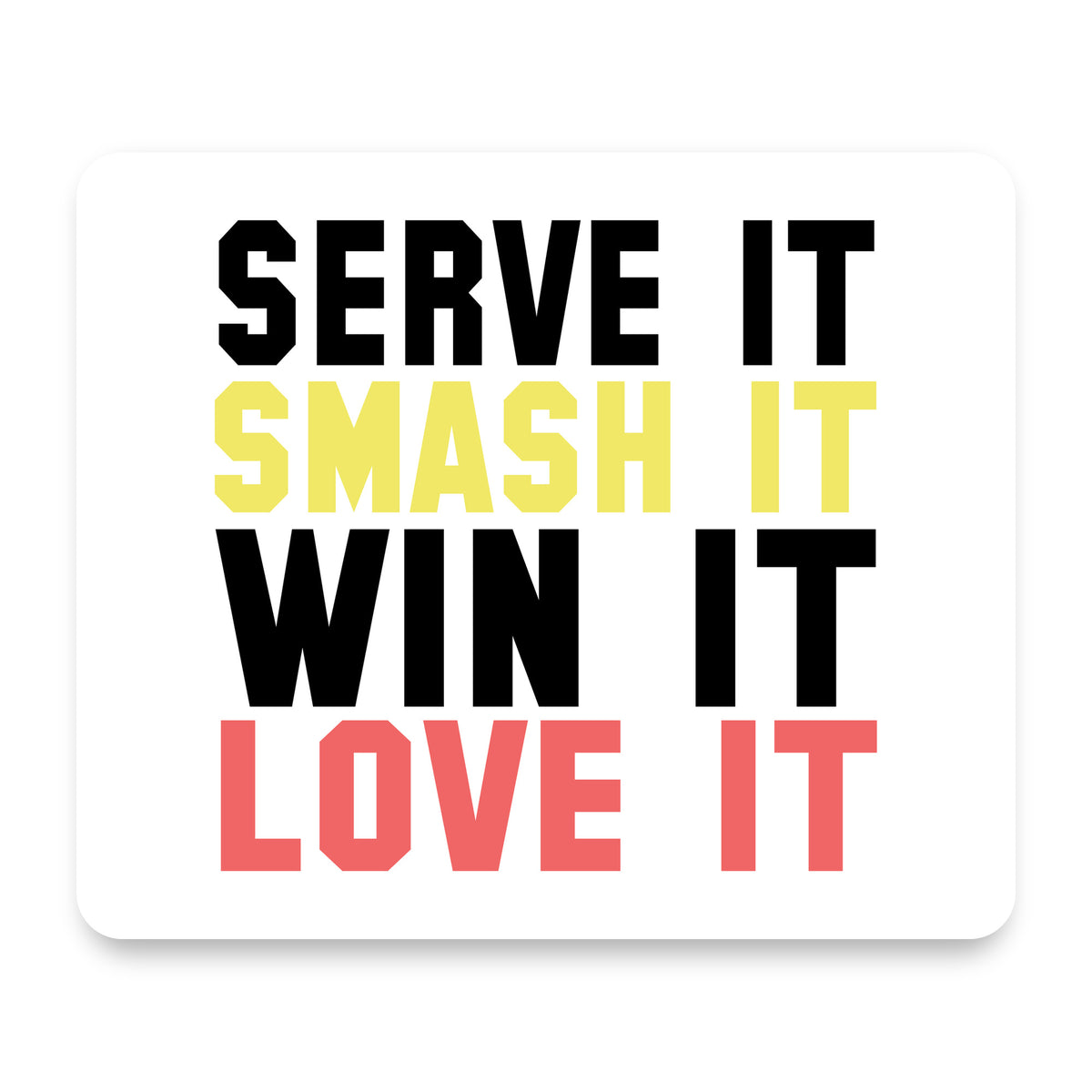 Serve It Smash It Win It Love It Tennis mouse pad, front view