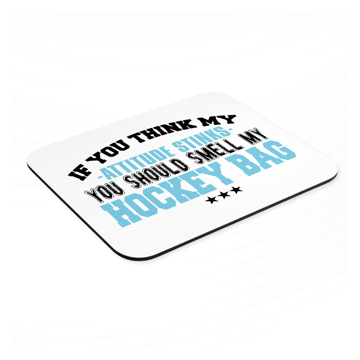 Think My Attitude Stinks Smelly My Hockey Bag mouse pad, angled view showing the 1/4 inch thick base