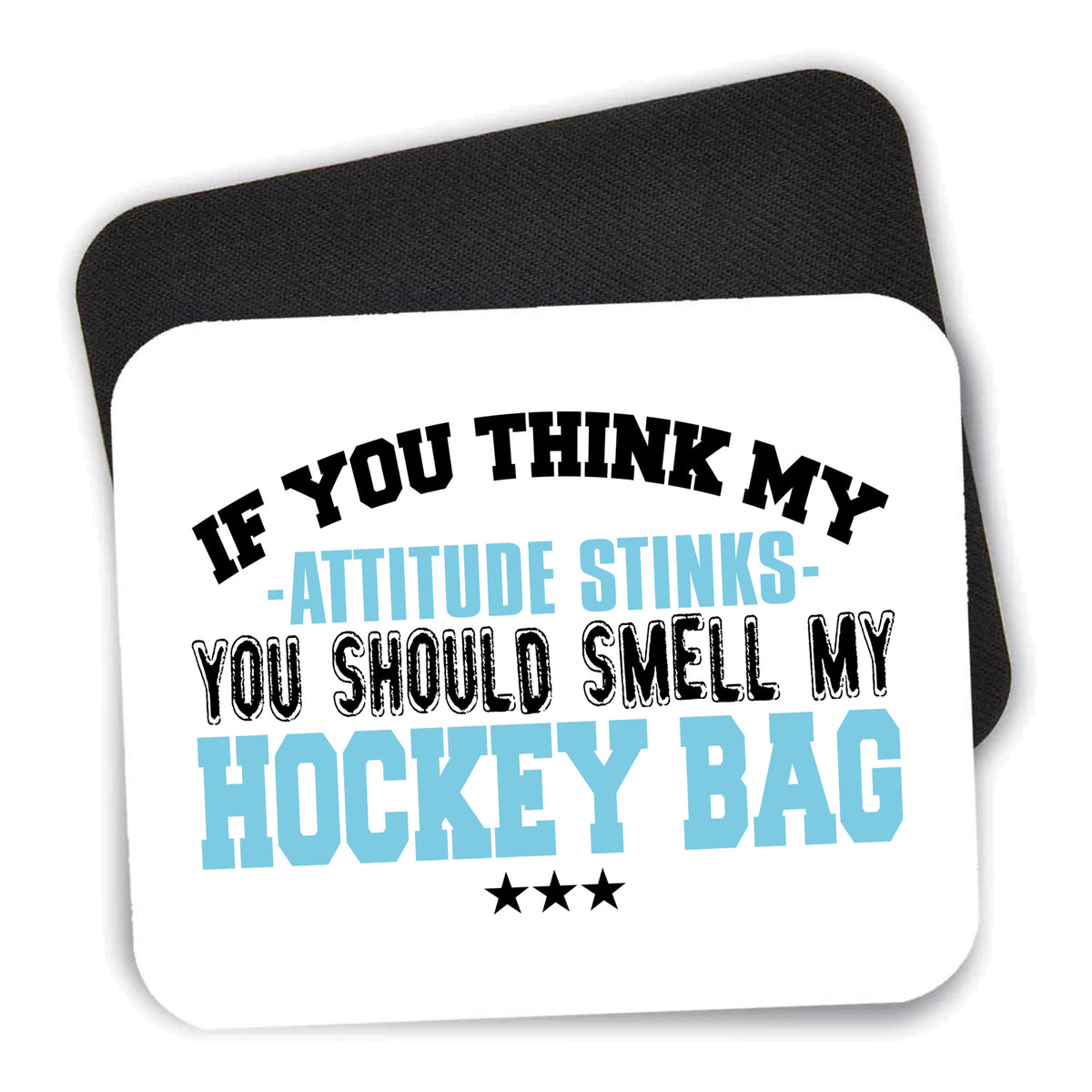 Think My Attitude Stinks Smelly My Hockey Bag mouse pad shown with its black non-slip rubber underside