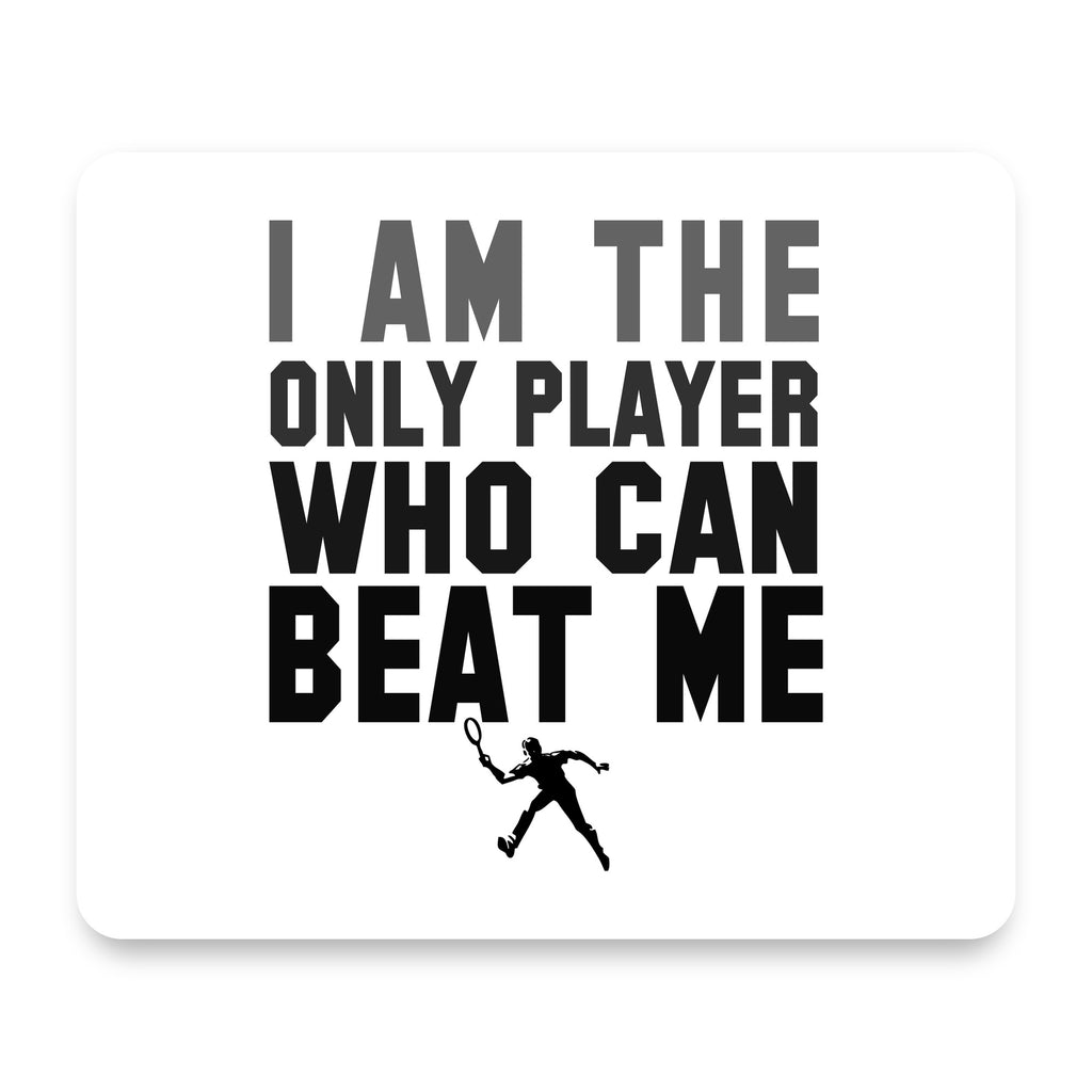 I Am The Only Player Who Can Beat Me Tennis mouse pad, front view