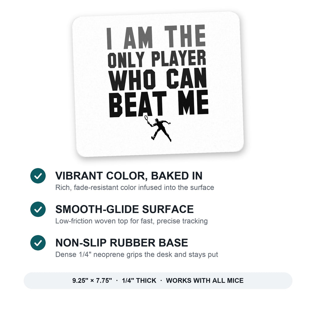 I Am The Only Player Who Can Beat Me Tennis mouse pad: vibrant color, smooth-glide surface, non-slip rubber base, 9.25 x 7.75 inches