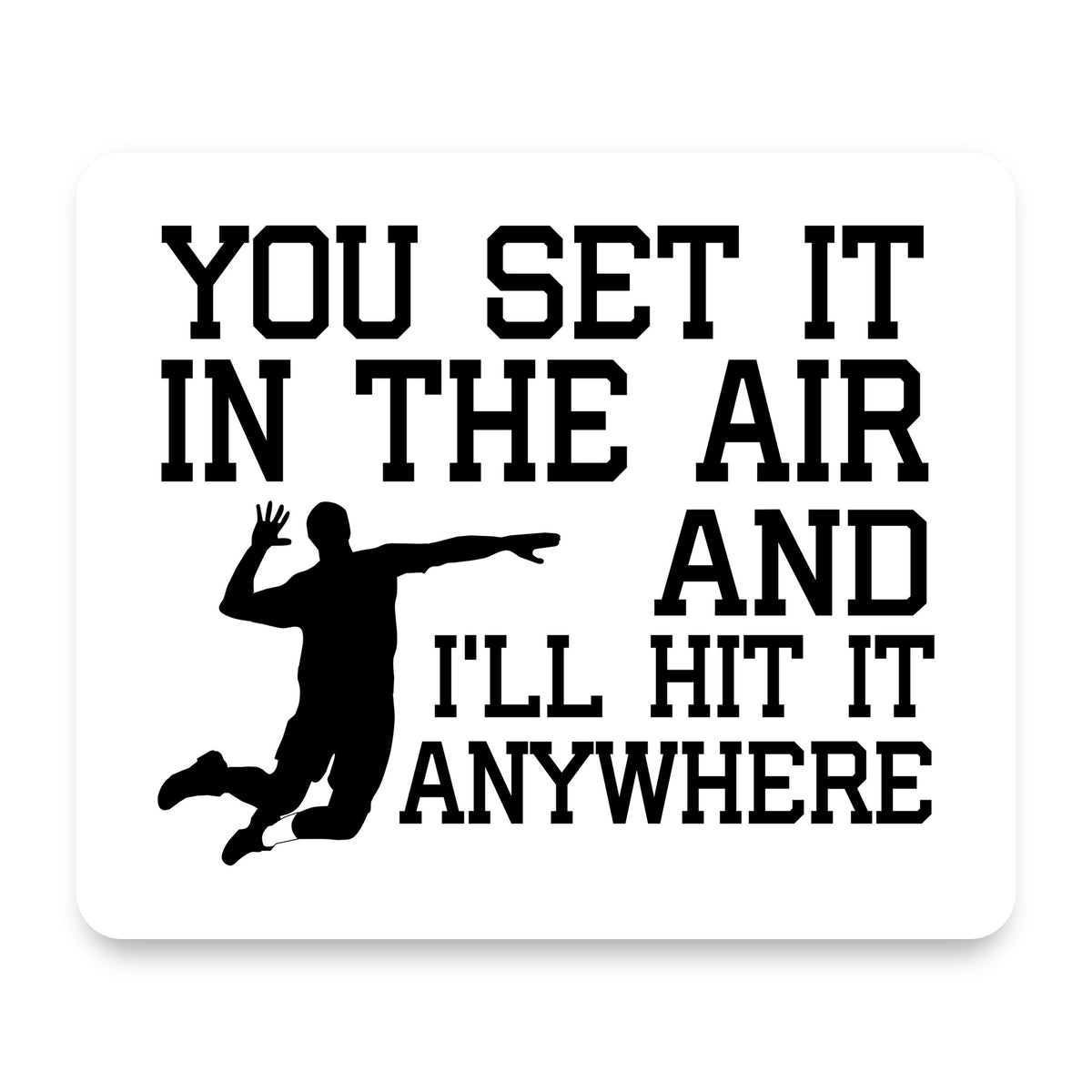 You Set It IN The Air And I'll Hit It Anywhere mouse pad, front view