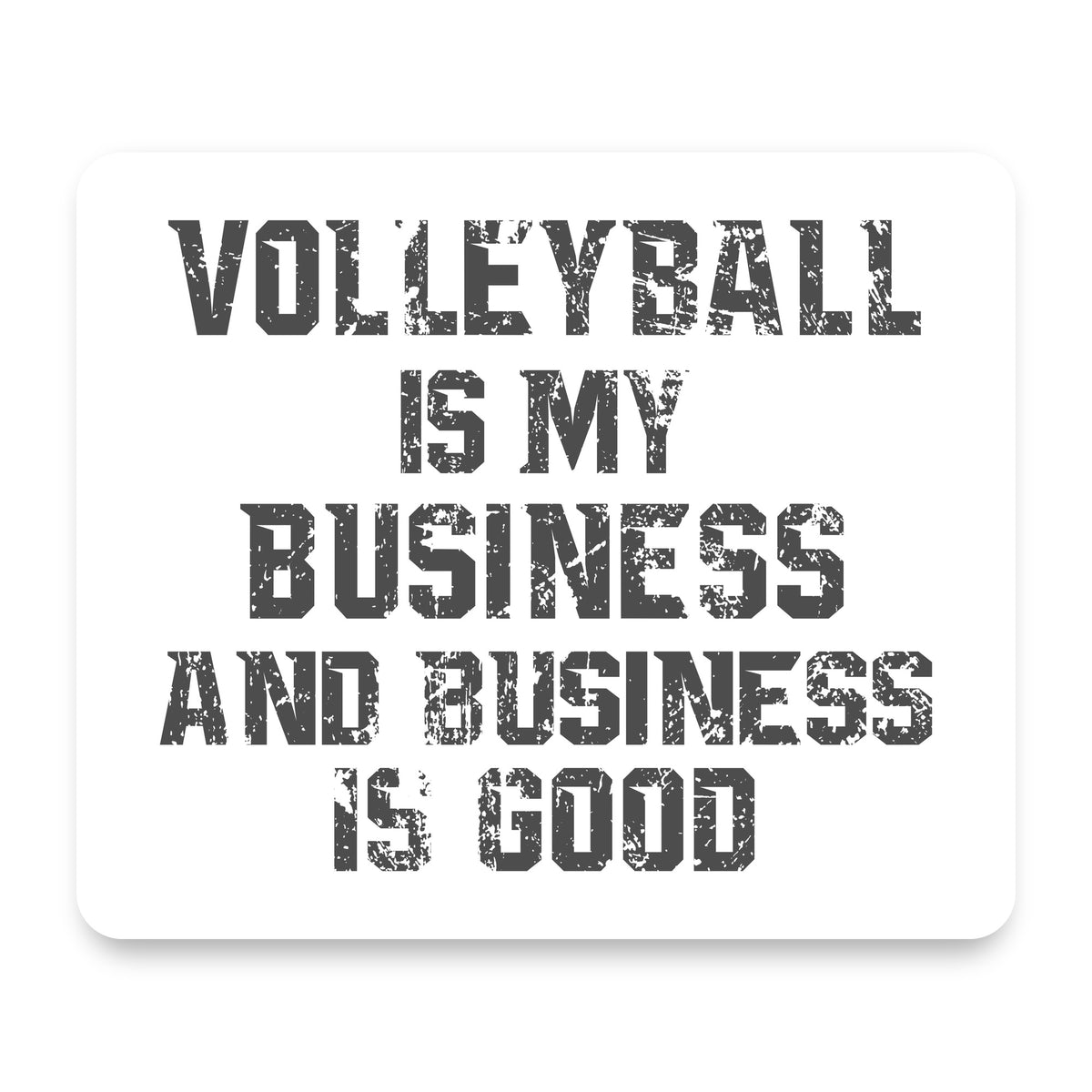 Volleyball is My Business Business Is Good mouse pad, front view