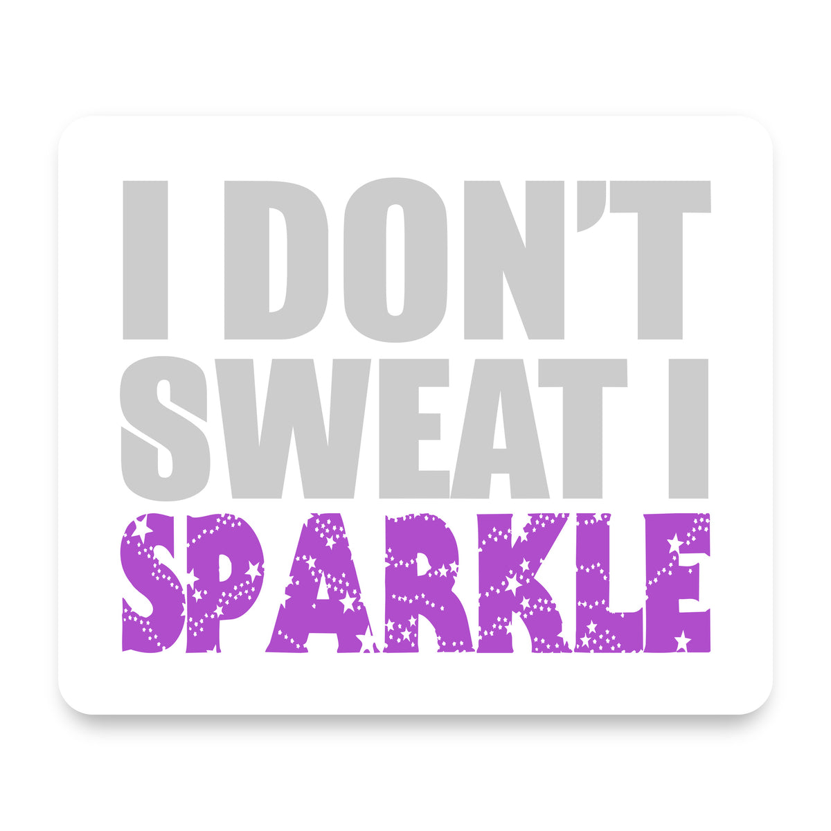 I Don't Sweat I Sparkle mouse pad, front view