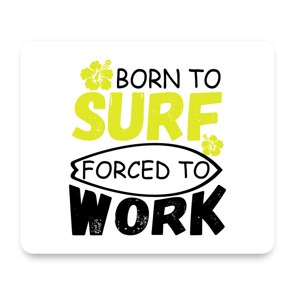 Born to Surf Forced to Work mouse pad, front view