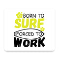 Born to Surf Forced to Work mouse pad, front view