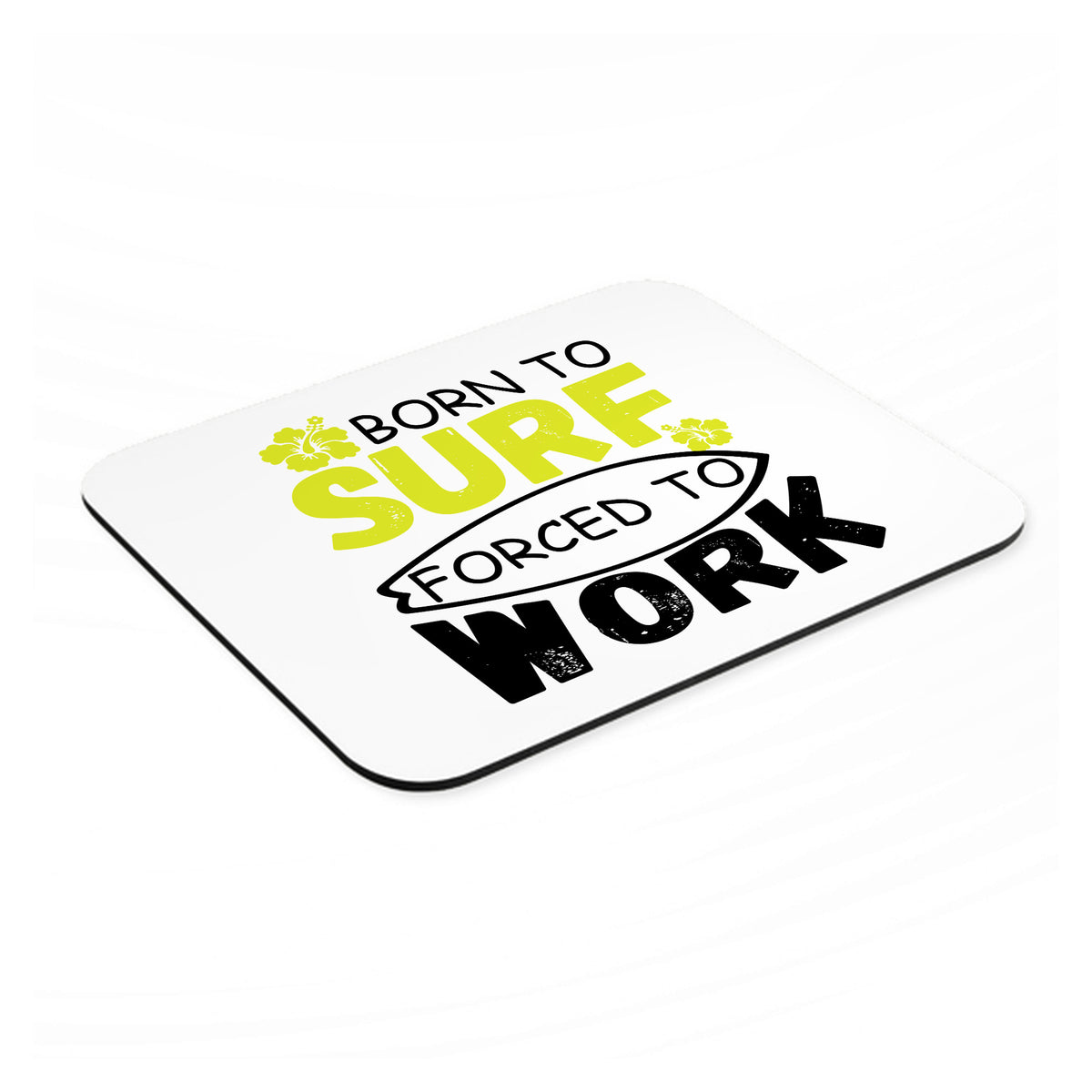 Born to Surf Forced to Work mouse pad, angled view showing the 1/4 inch thick base