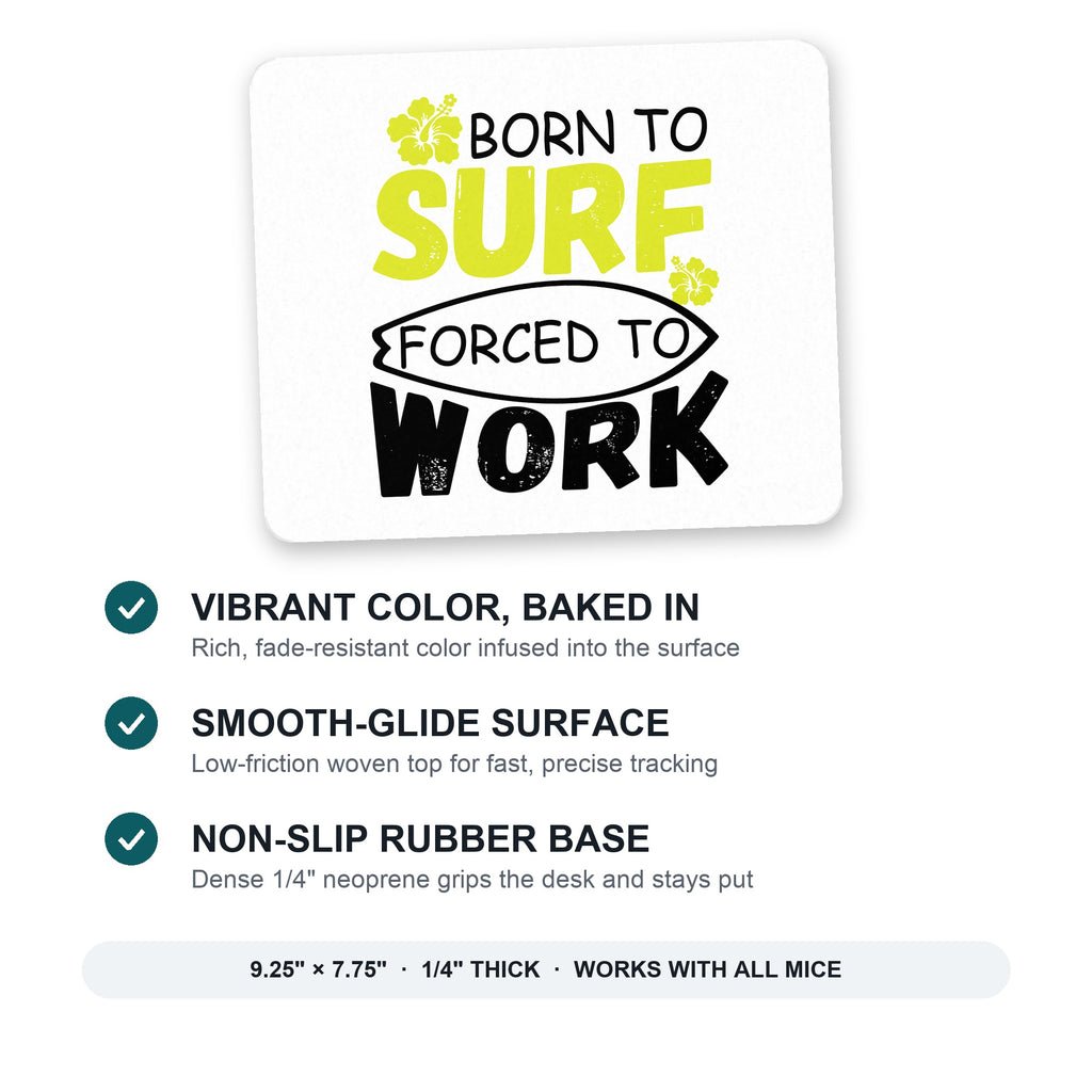Born to Surf Forced to Work mouse pad: vibrant color, smooth-glide surface, non-slip rubber base, 9.25 x 7.75 inches