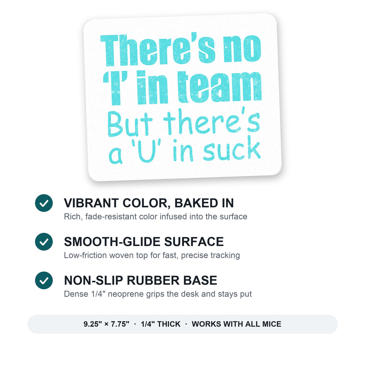 There's No I in Team There's a U in Suck mouse pad: vibrant color, smooth-glide surface, non-slip rubber base, 9.25 x 7.75 inches