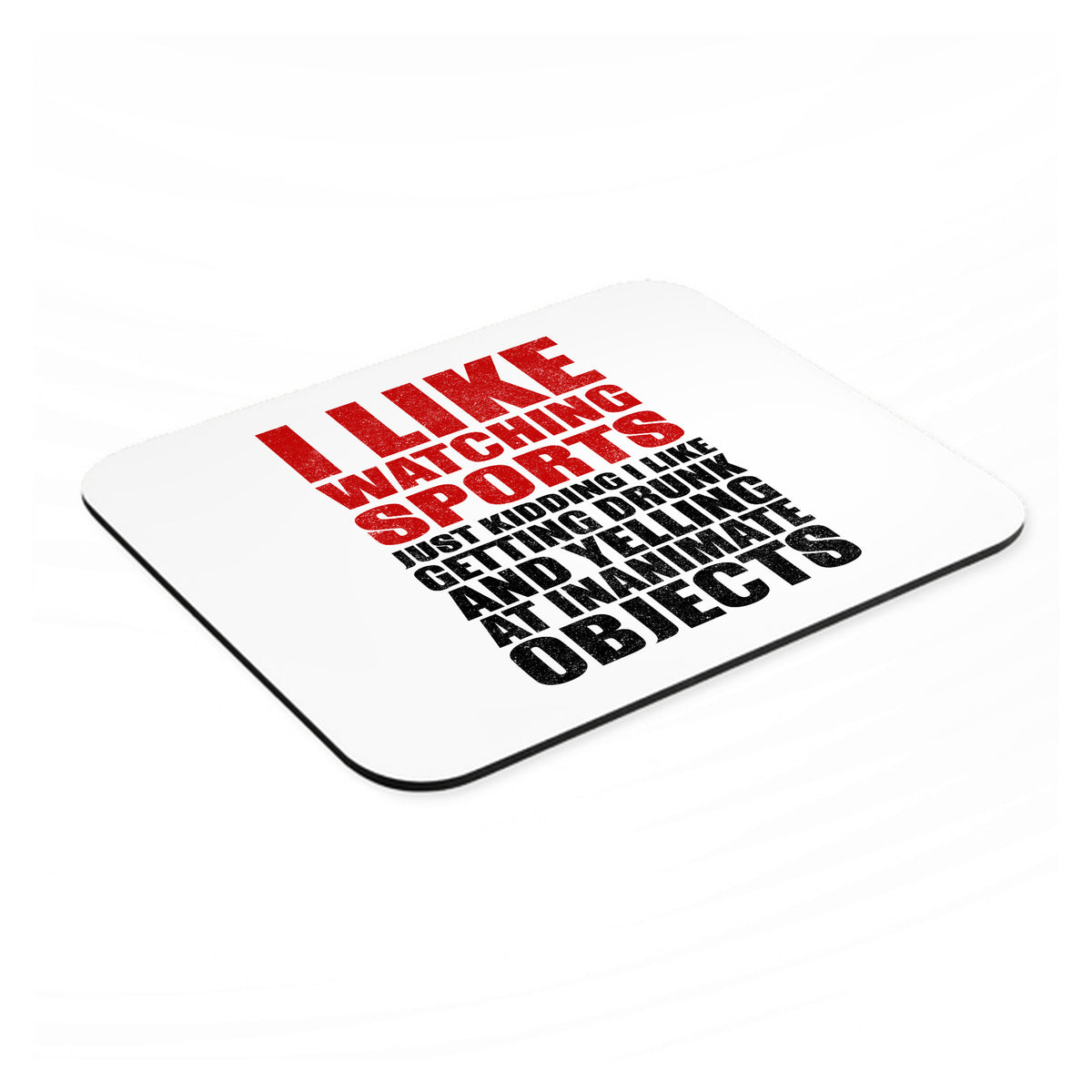 I Like Watching Sports Getting Drunk Yelling mouse pad, angled view showing the 1/4 inch thick base