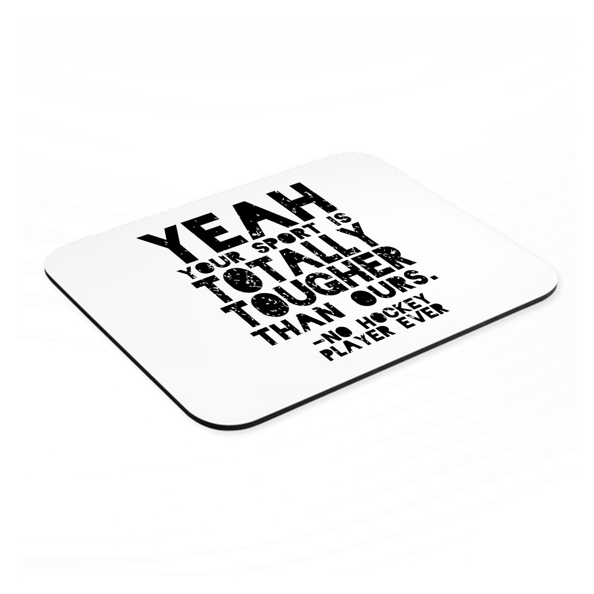 Yeah Your Sport Is Totally Tougher Hockey mouse pad, angled view showing the 1/4 inch thick base