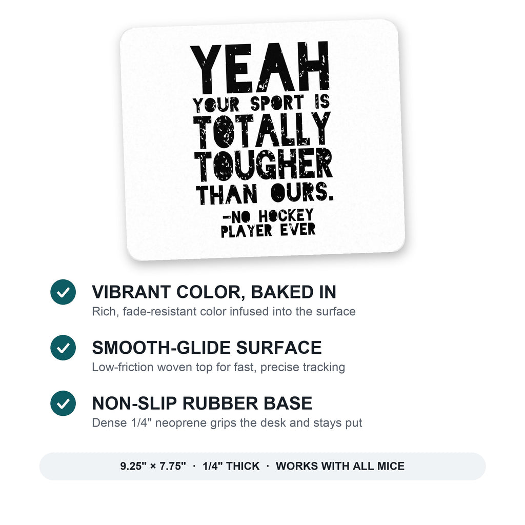 Yeah Your Sport Is Totally Tougher Hockey mouse pad: vibrant color, smooth-glide surface, non-slip rubber base, 9.25 x 7.75 inches