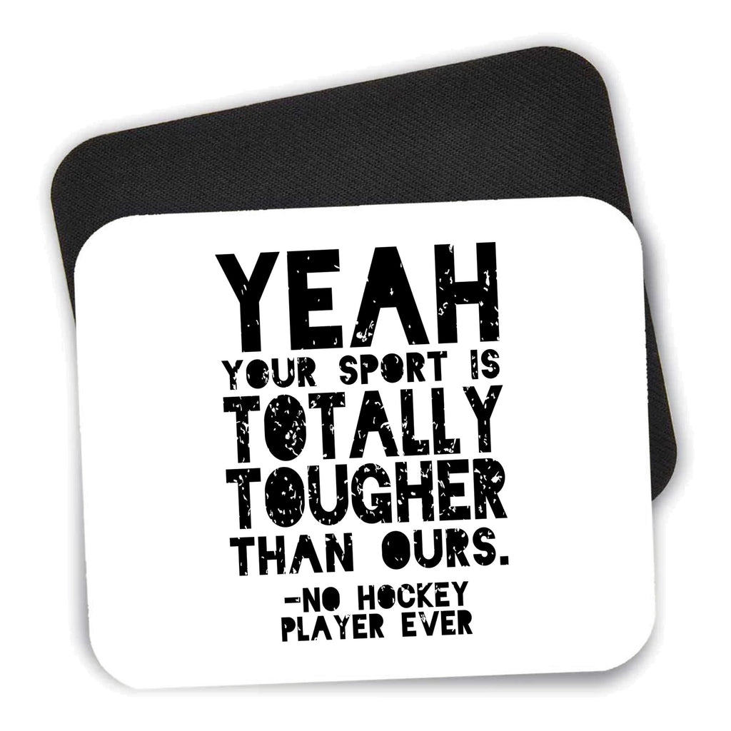 Yeah Your Sport Is Totally Tougher Hockey mouse pad shown with its black non-slip rubber underside