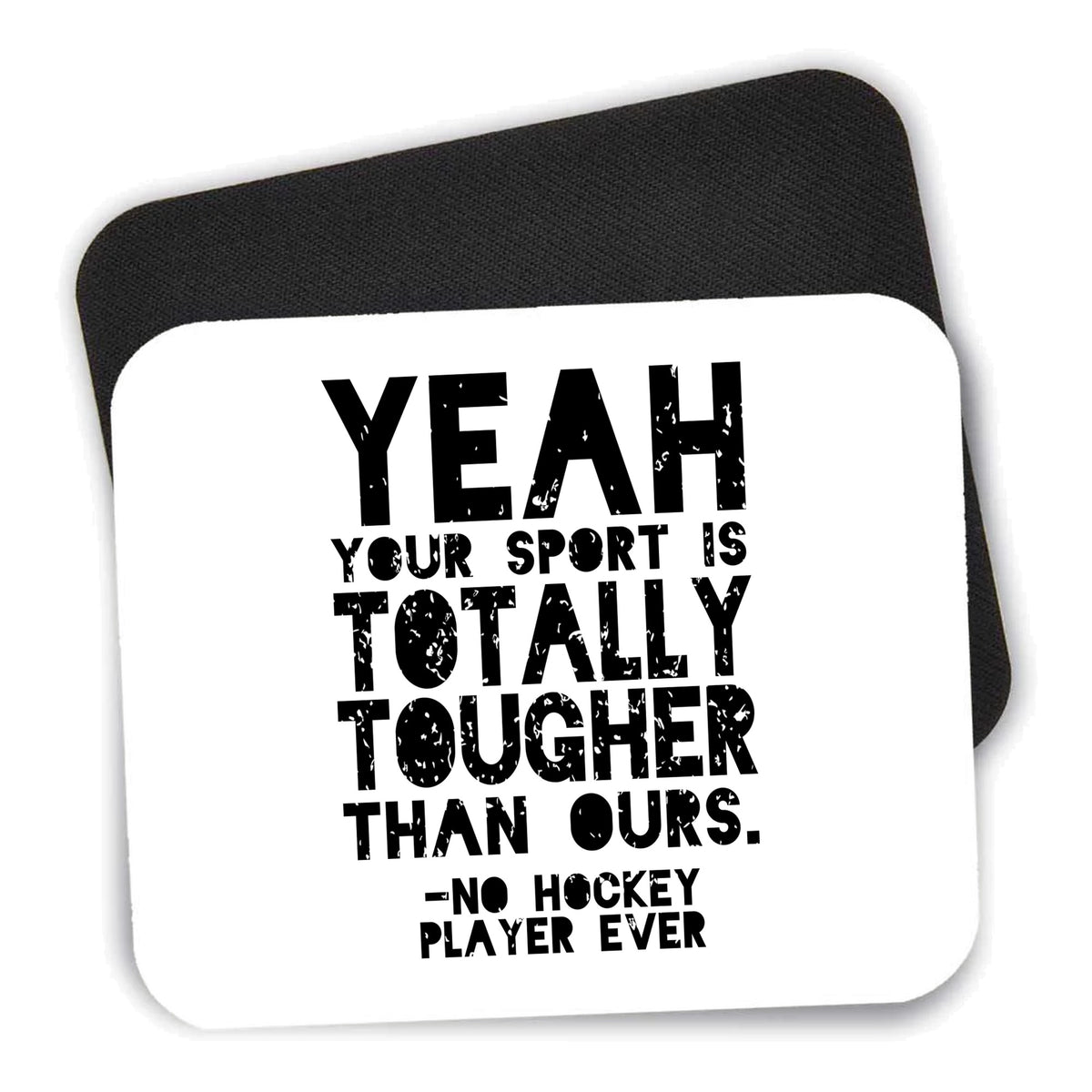 Yeah Your Sport Is Totally Tougher Hockey mouse pad shown with its black non-slip rubber underside