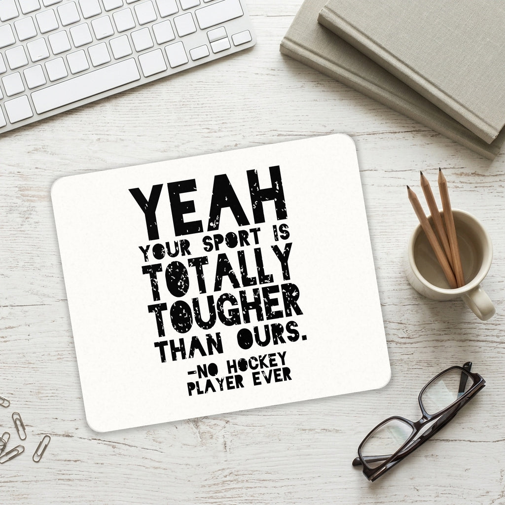 Yeah Your Sport Is Totally Tougher Hockey mouse pad on a desk with a keyboard