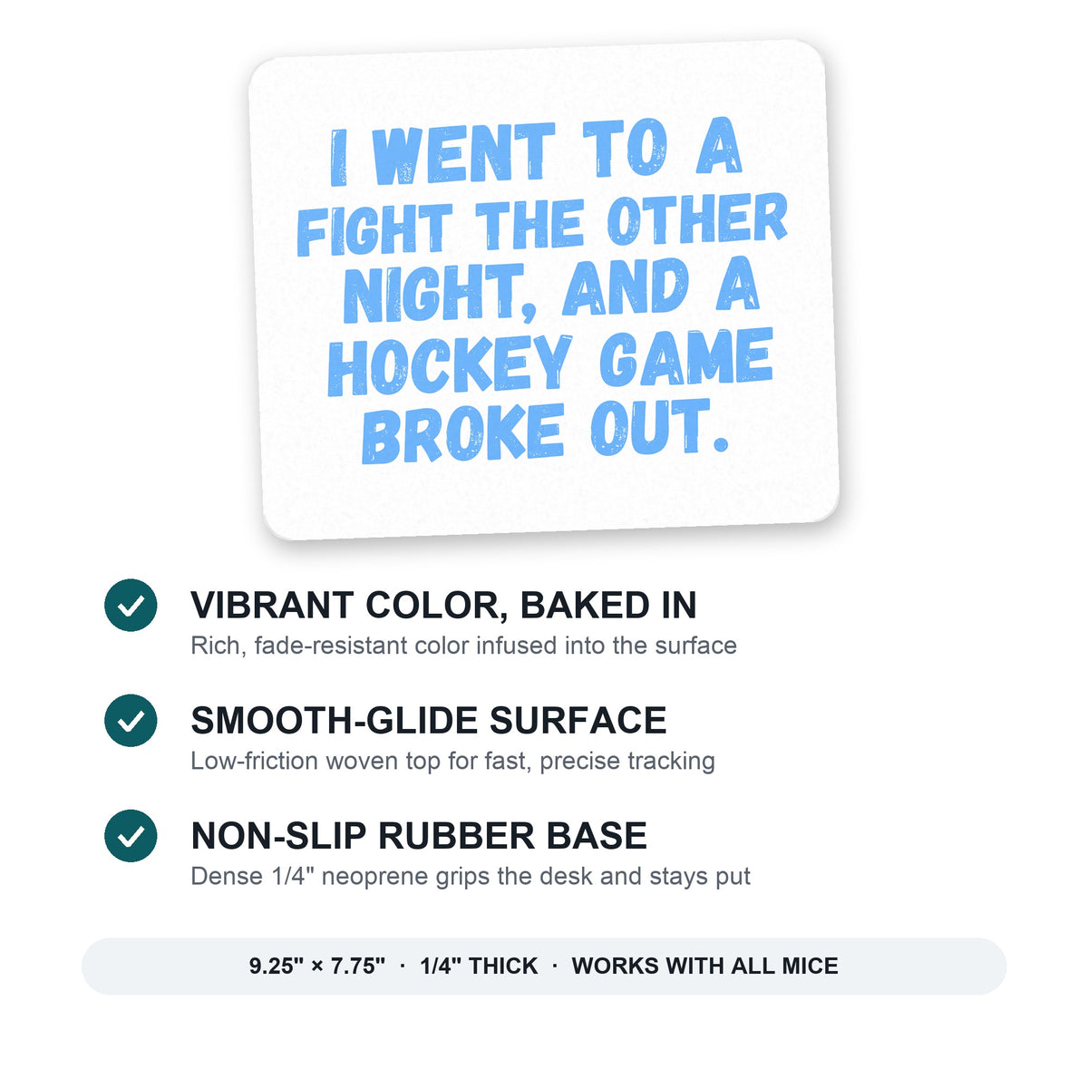 I Went to a Fight And a Hockey Game Broke Out mouse pad: vibrant color, smooth-glide surface, non-slip rubber base, 9.25 x 7.75 inches