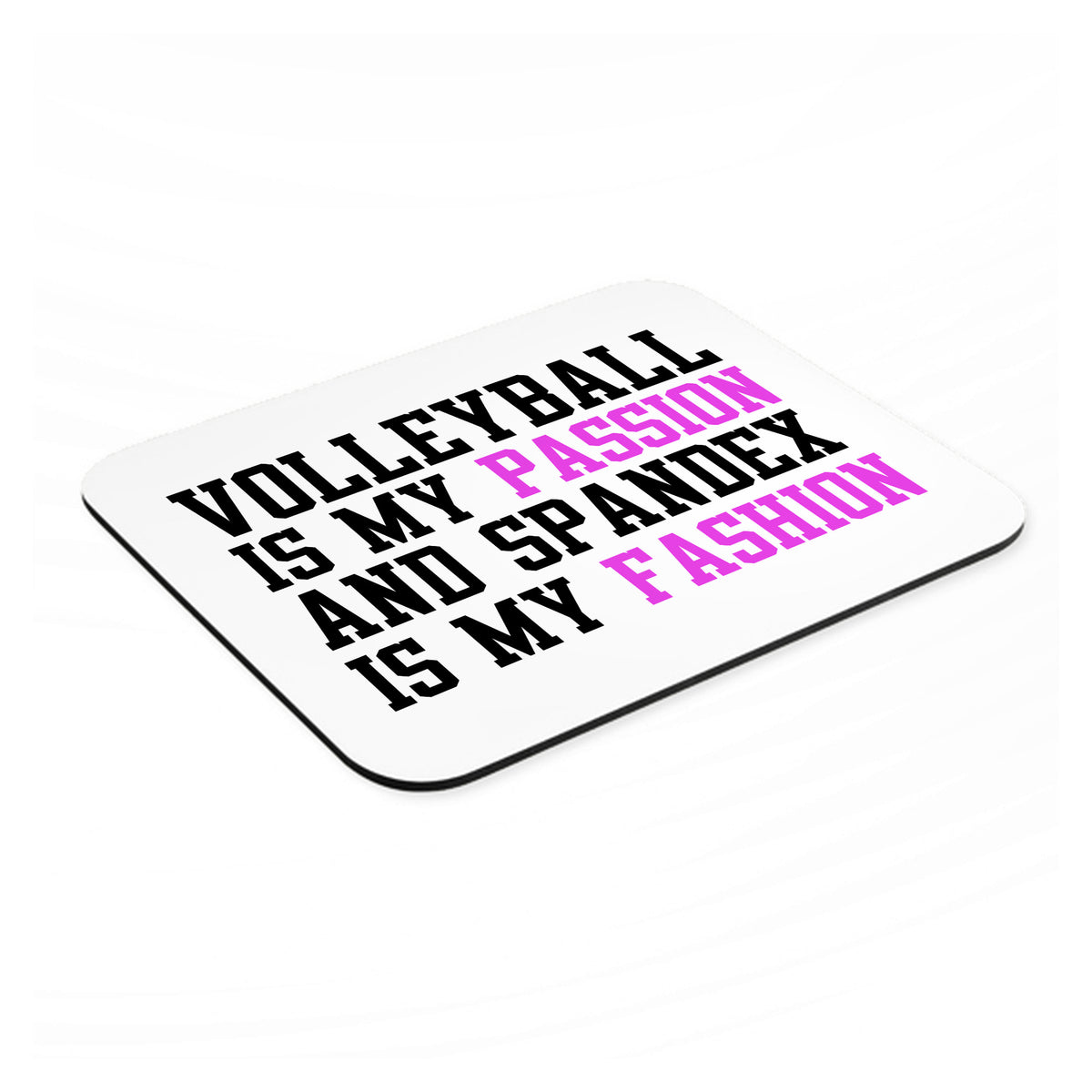 Volleyball is My Passion Spandex My Fashion mouse pad, angled view showing the 1/4 inch thick base