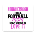 Tough Enough to be a Football Mom Love It mouse pad, front view
