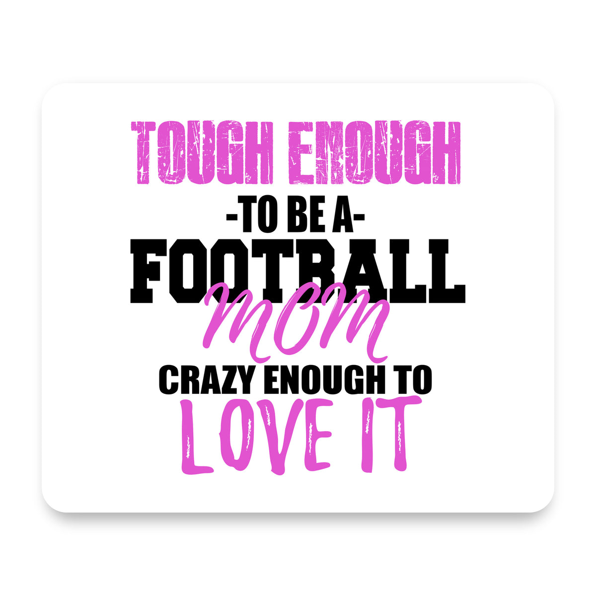 Tough Enough to be a Football Mom Love It mouse pad, front view