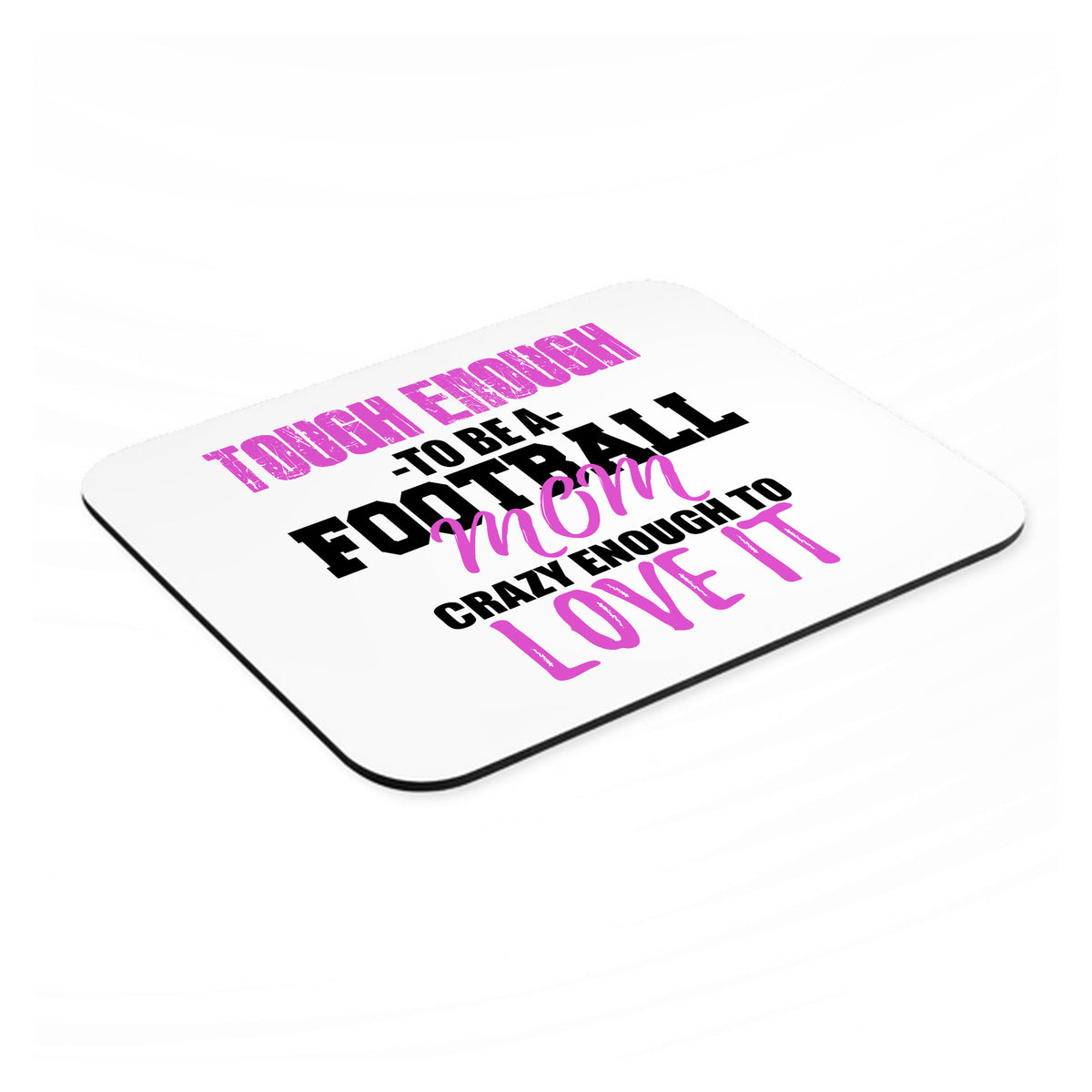 Tough Enough to be a Football Mom Love It mouse pad, angled view showing the 1/4 inch thick base