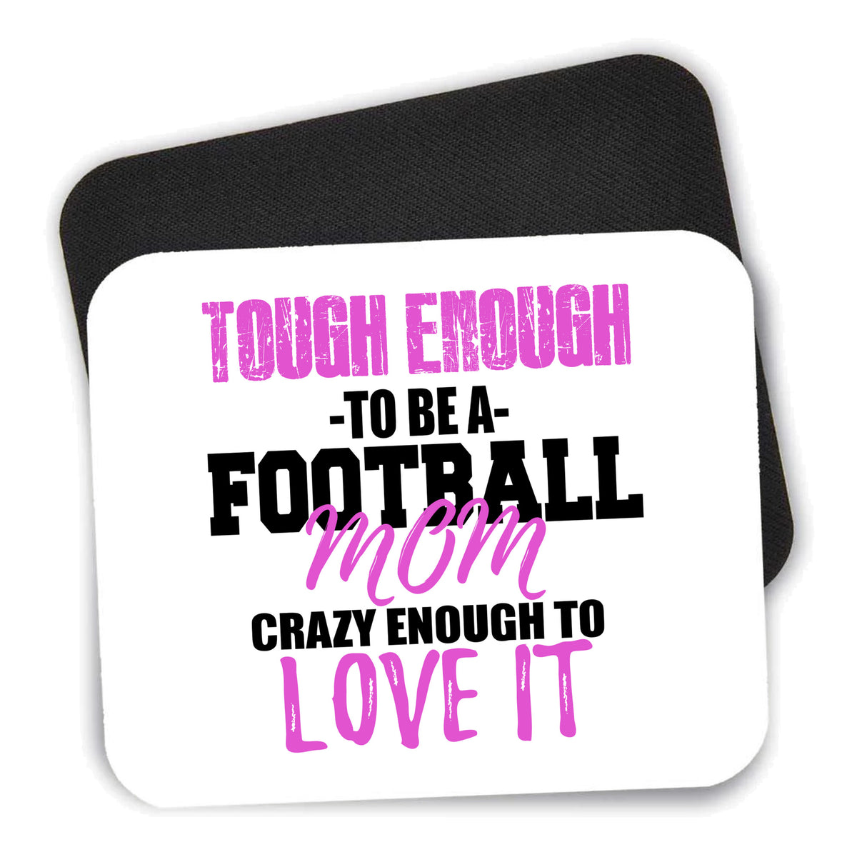 Tough Enough to be a Football Mom Love It mouse pad shown with its black non-slip rubber underside