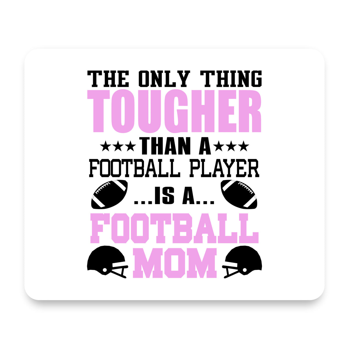 Football Mom Only Thing Tougher than Player mouse pad, front view