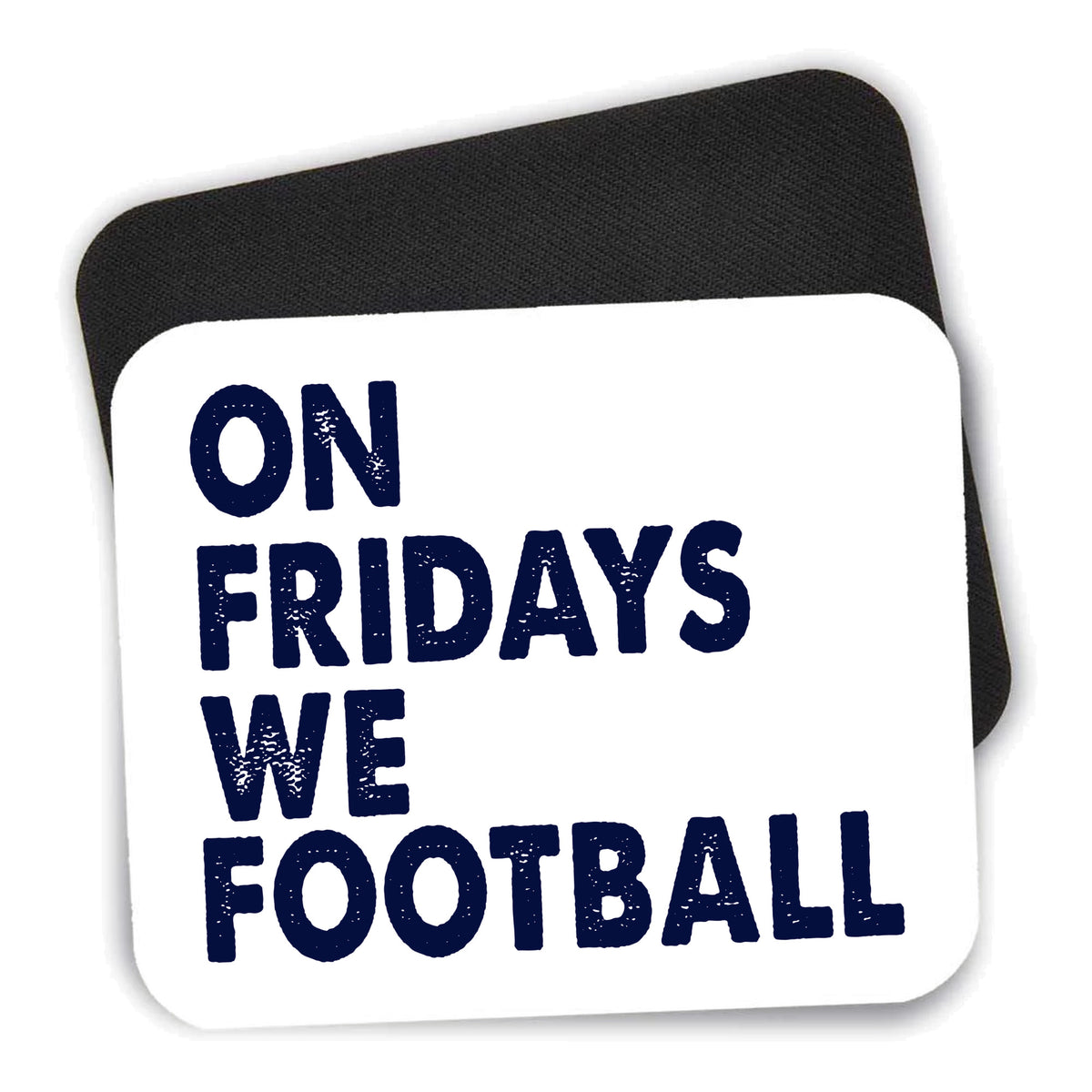 On Fridays We Football mouse pad shown with its black non-slip rubber underside