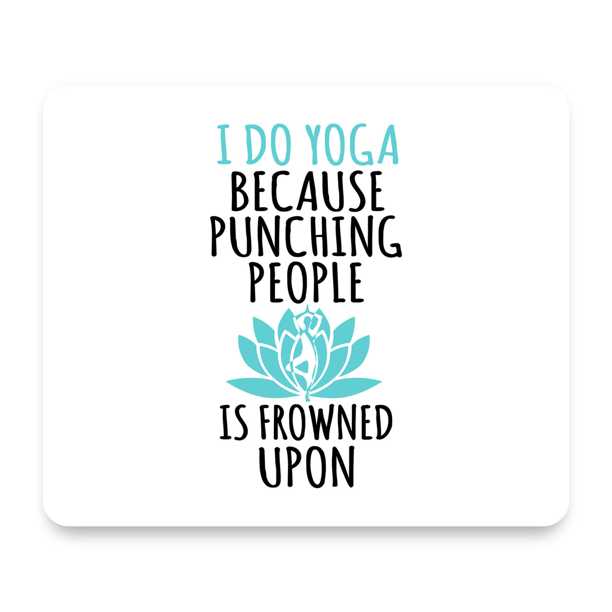 I Do Yoga Punching People Frowned Upon mouse pad, front view