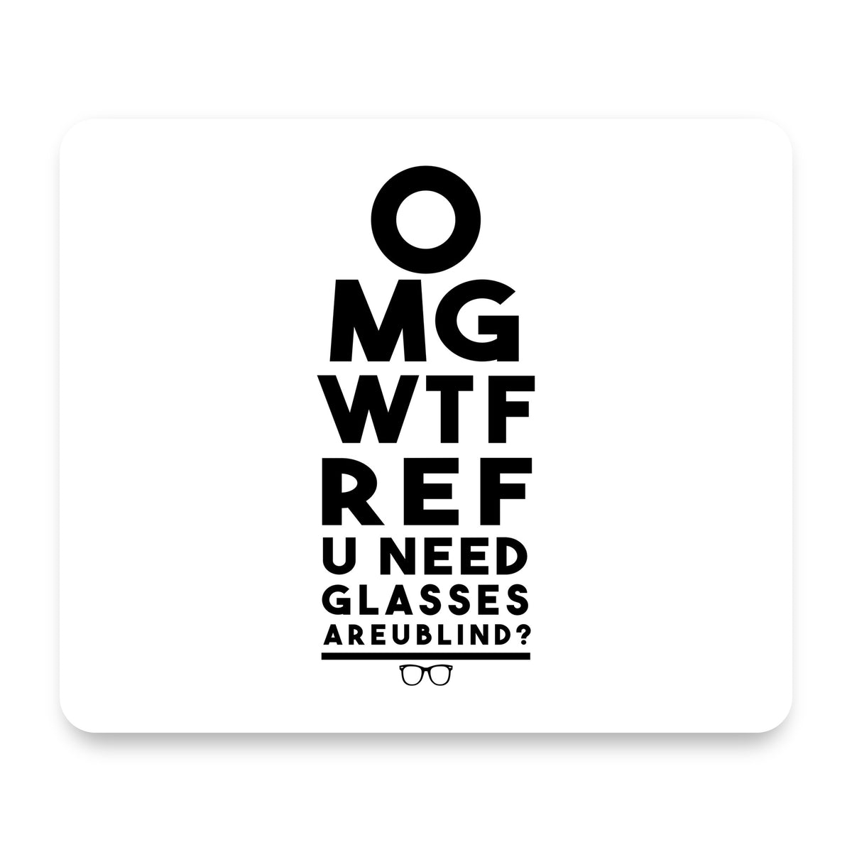OMG WTF Ref U Need Glasses mouse pad, front view