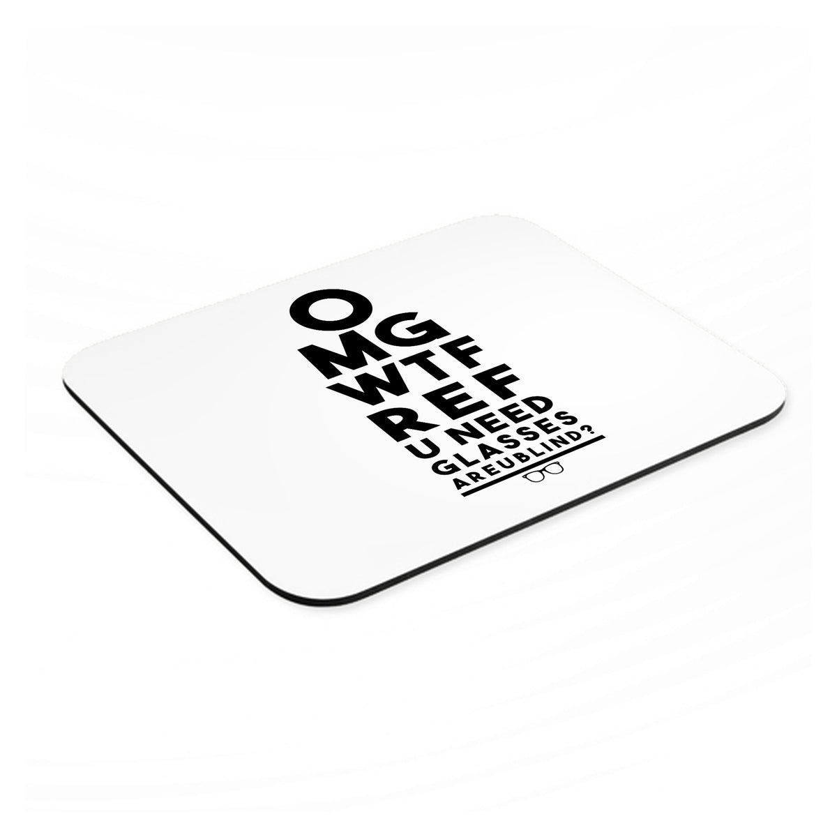 OMG WTF Ref U Need Glasses mouse pad, angled view showing the 1/4 inch thick base