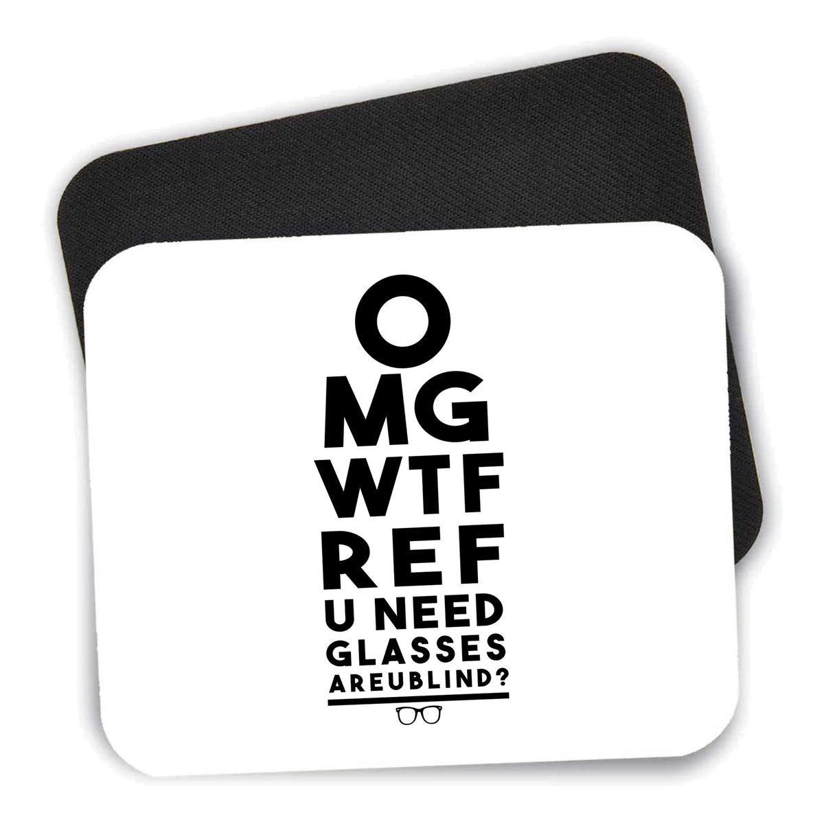 OMG WTF Ref U Need Glasses mouse pad shown with its black non-slip rubber underside