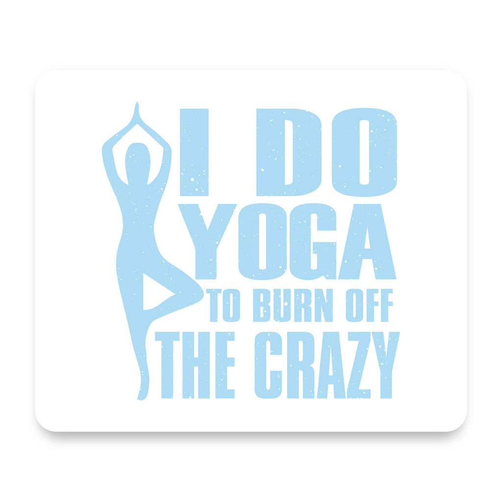 I Do Yoga to Burn Off the Crazy mouse pad, front view