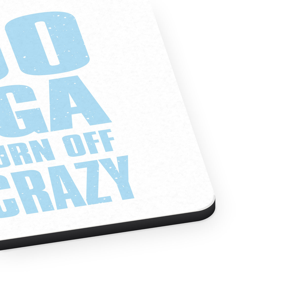I Do Yoga to Burn Off the Crazy mouse pad, close-up of the fabric surface and rubber edge