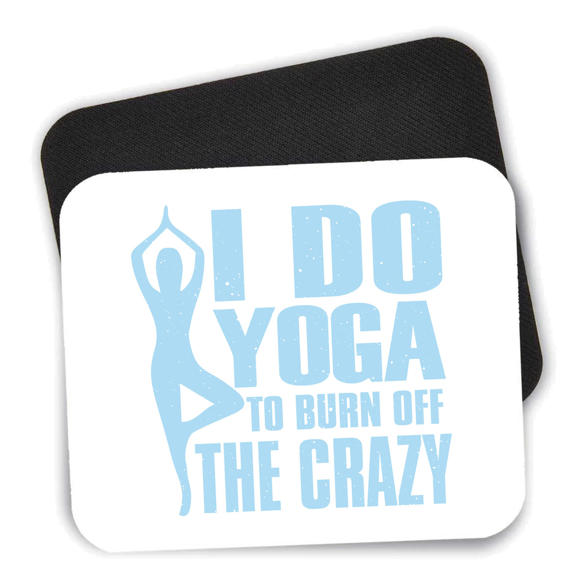 I Do Yoga to Burn Off the Crazy mouse pad shown with its black non-slip rubber underside