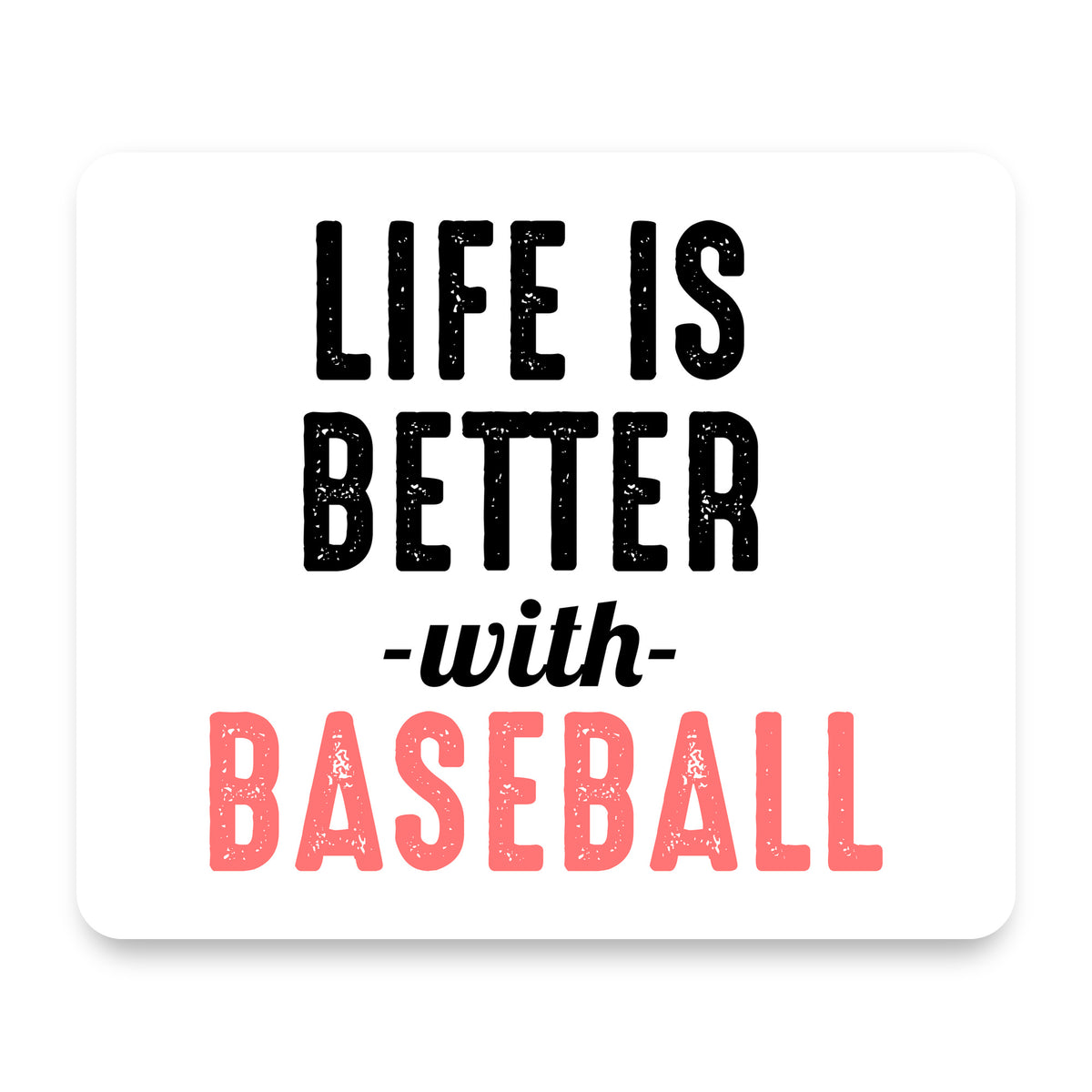 Life is Better with Baseball mouse pad, front view