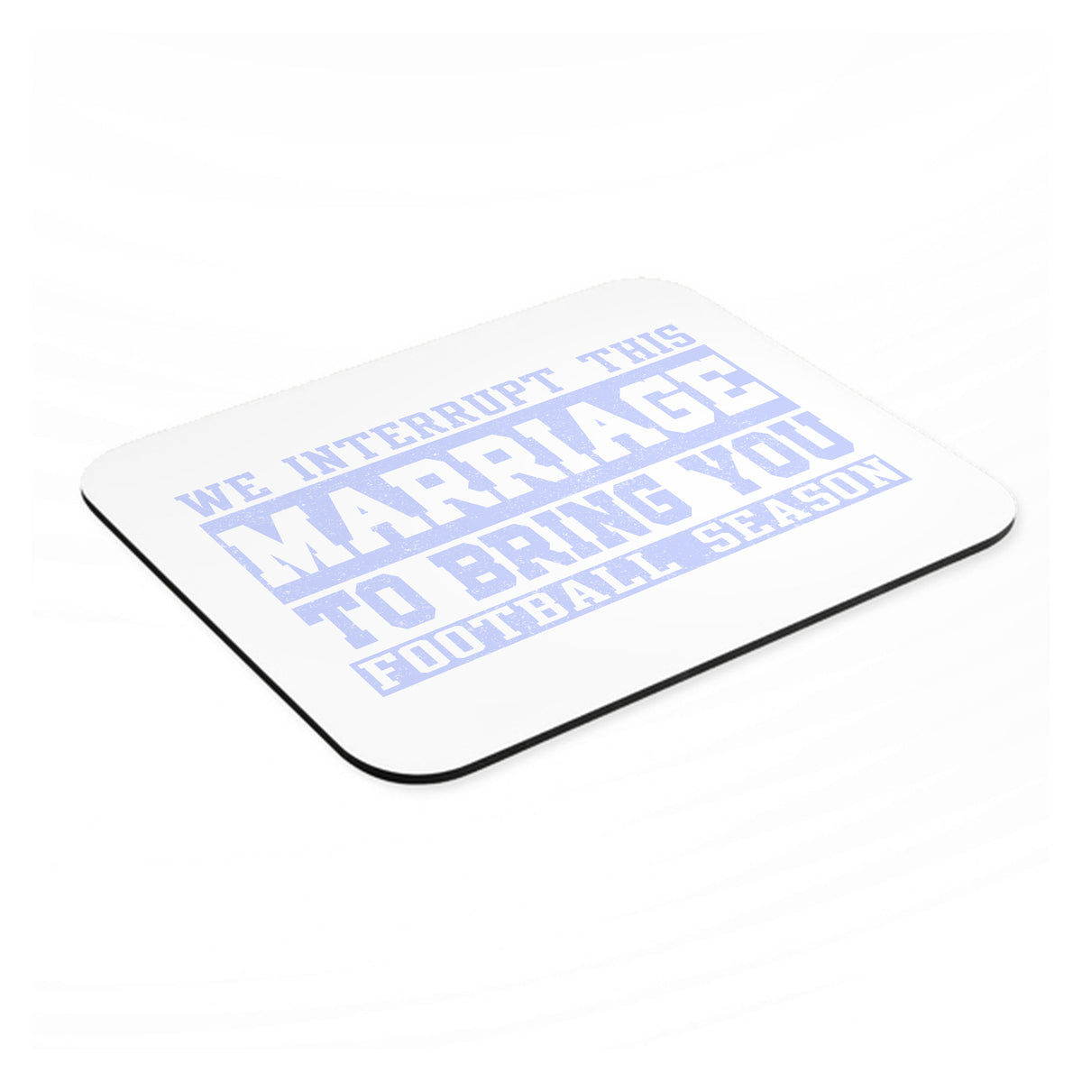 Interrupt This Marriage to Bring Football Season mouse pad, angled view showing the 1/4 inch thick base