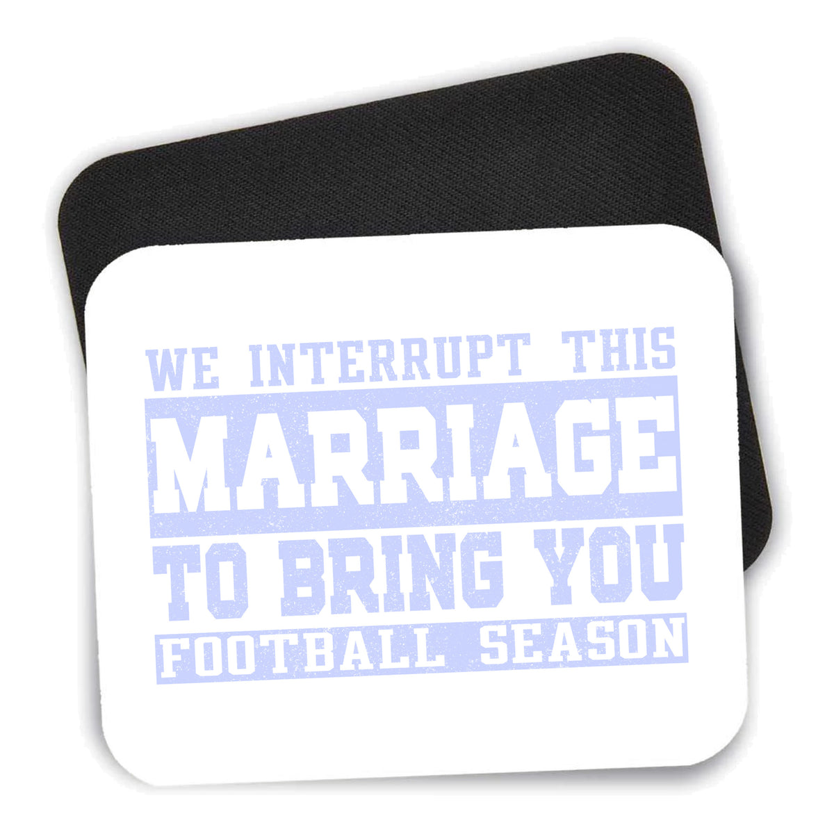 Interrupt This Marriage to Bring Football Season mouse pad shown with its black non-slip rubber underside