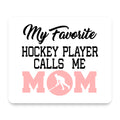 My Favorite Hockey Player Calls Me Mom mouse pad, front view