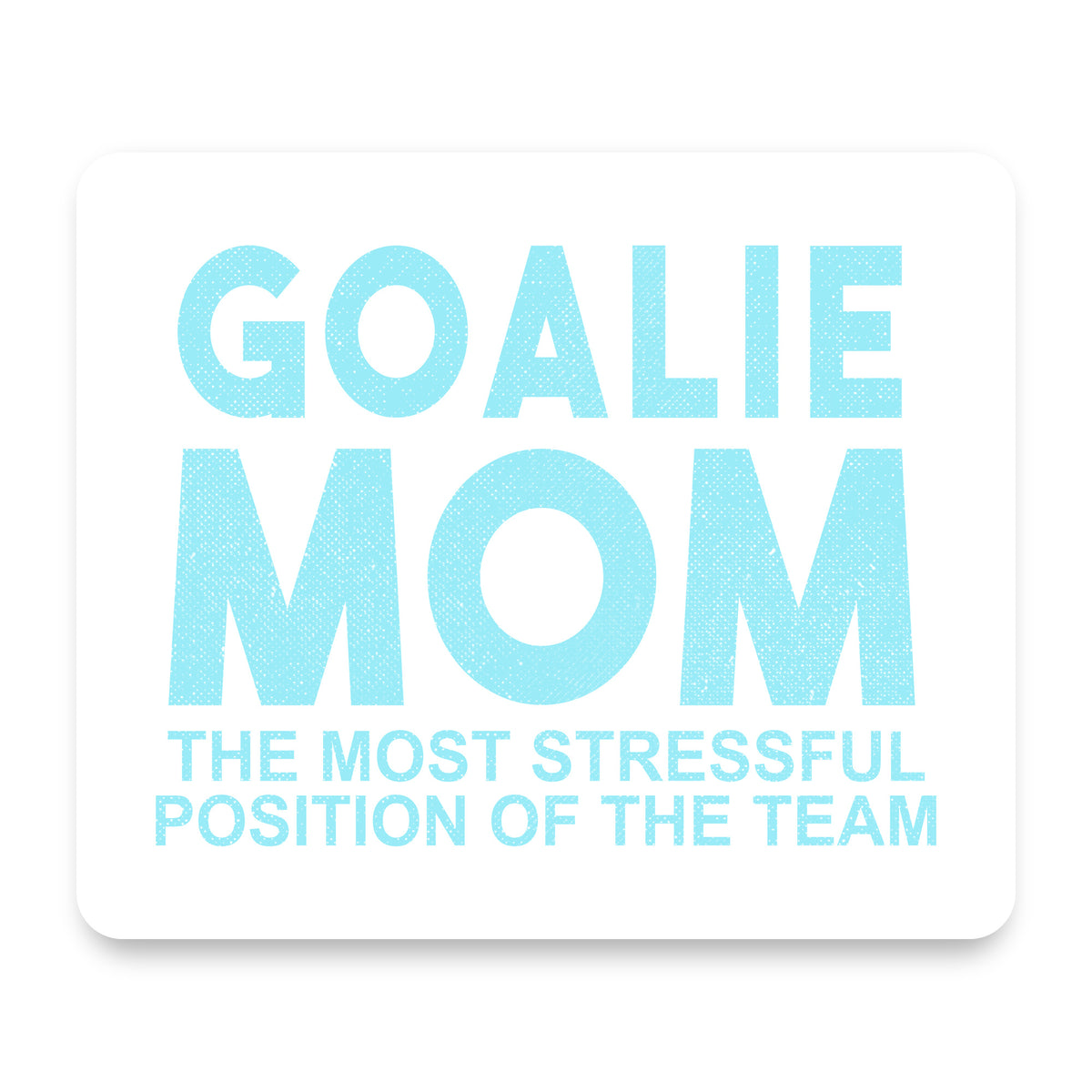 Goalie Mom The Most Stressful Position mouse pad, front view