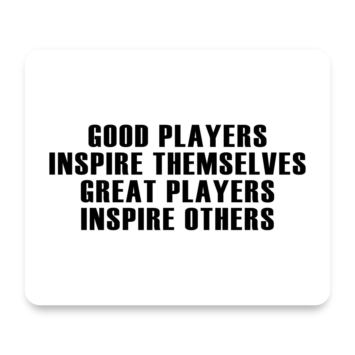 Great Players Inspire Others mouse pad, front view
