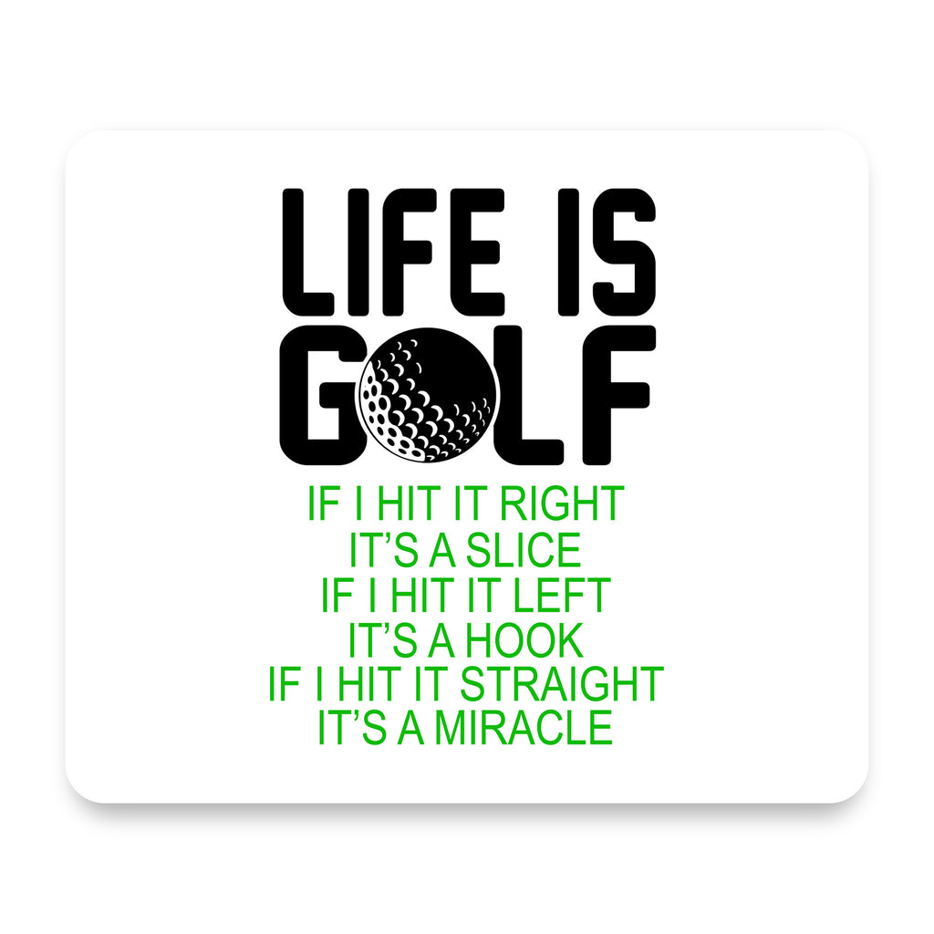 Life is Golf Slice Hook Straight Miracle mouse pad, front view