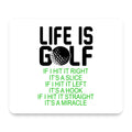 Life is Golf Slice Hook Straight Miracle mouse pad, front view
