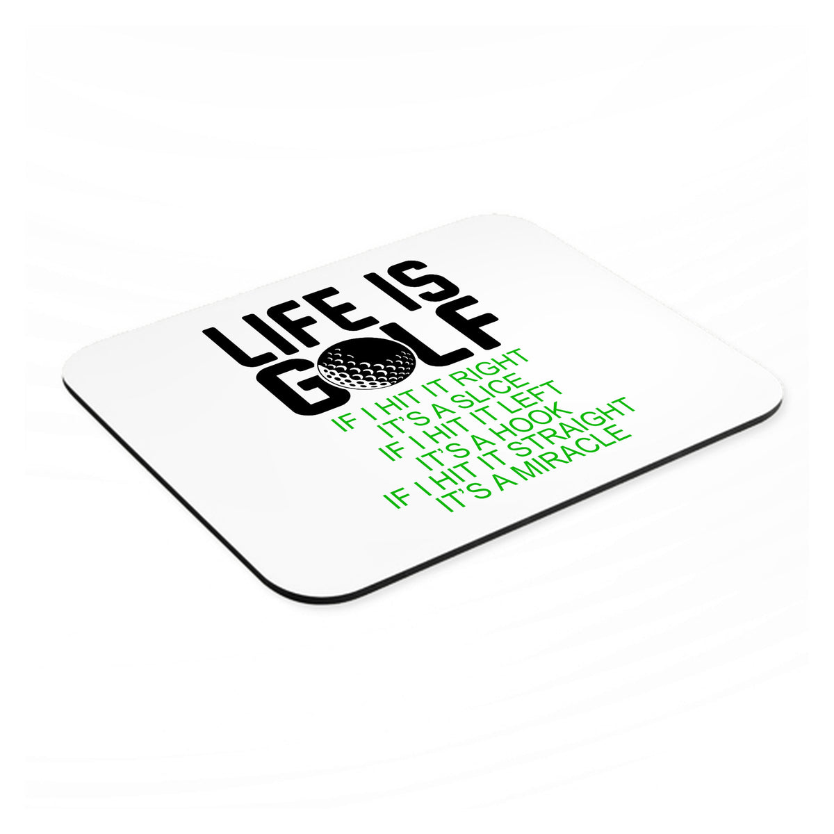 Life is Golf Slice Hook Straight Miracle mouse pad, angled view showing the 1/4 inch thick base
