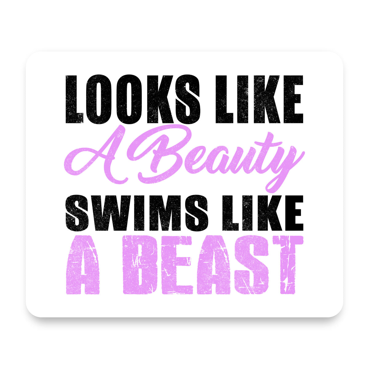 Looks Like a Beauty Swims Like a Beast mouse pad, front view