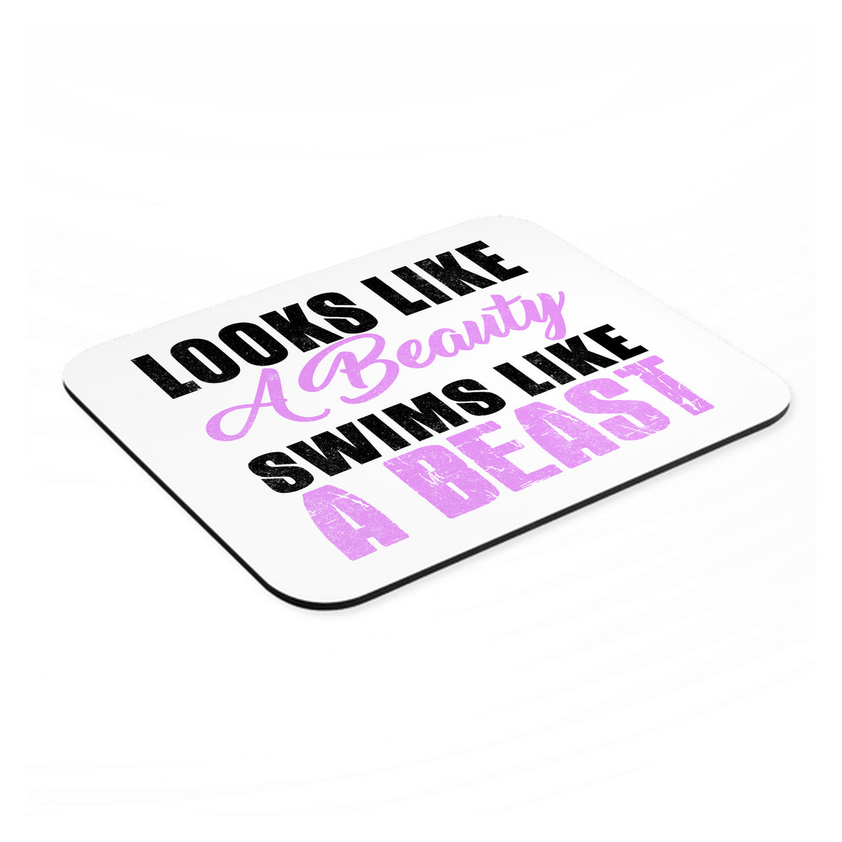 Looks Like a Beauty Swims Like a Beast mouse pad, angled view showing the 1/4 inch thick base