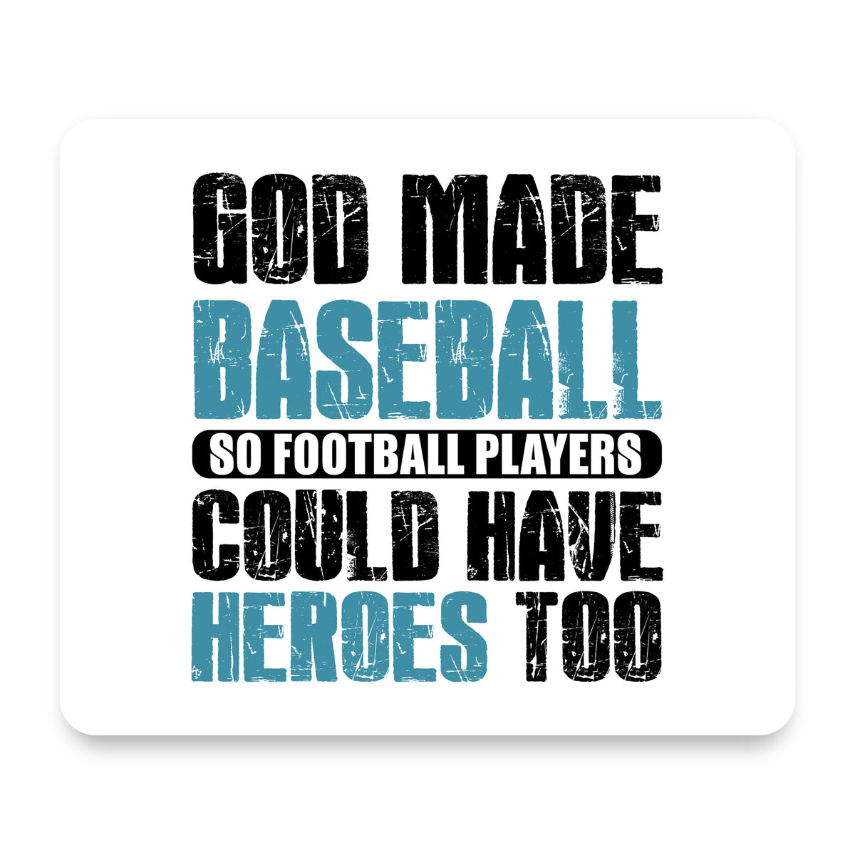 God Made Baseball so Football Players Heroes mouse pad, front view