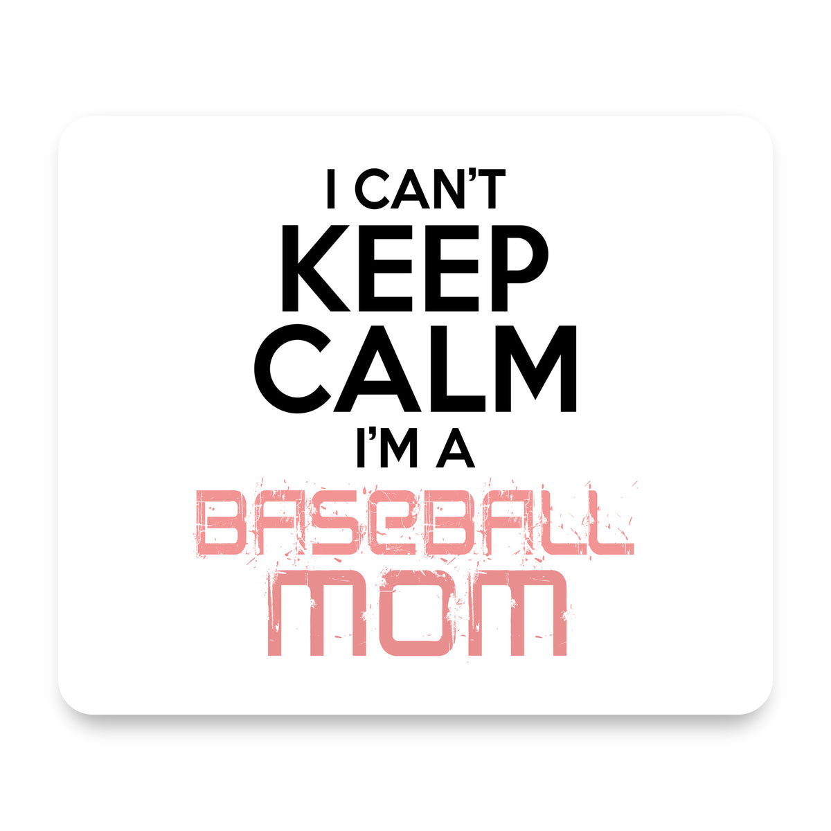 Can't Keep Calm I'm a Baseball mom mouse pad, front view